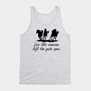 Live like someone left the gate open Tank Top